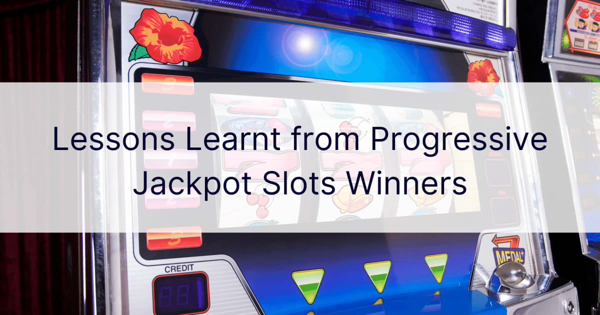Lessons Learnt from Progressive Jackpot Slots Winners